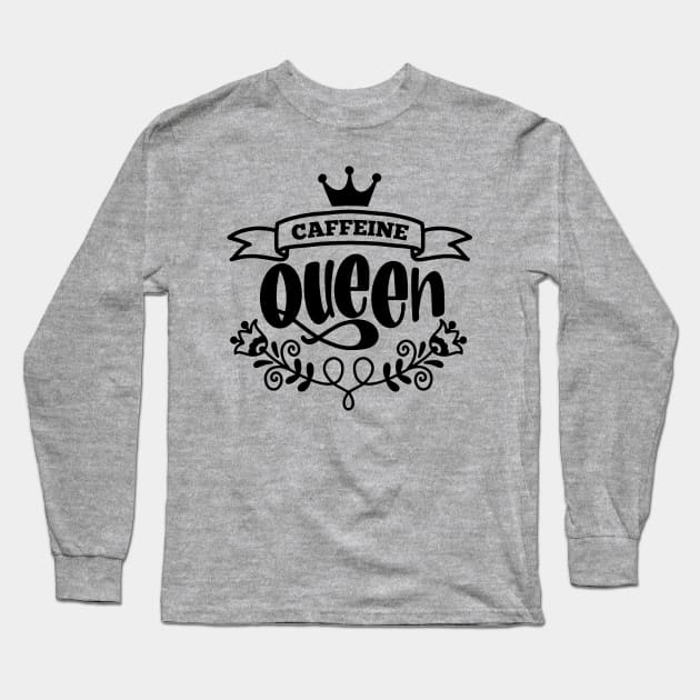 Caffeine Queen Long Sleeve T-Shirt by NovaTeeShop